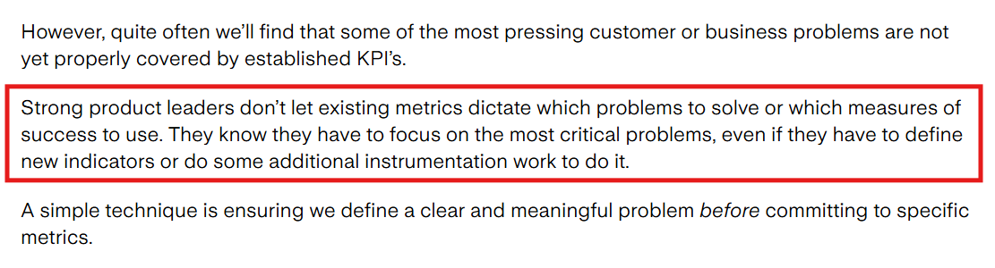 Excerpt from Marty Cagan’s article saying strong product leaders do not let existing metrics dictate which problems to solve or which measures of success to use.